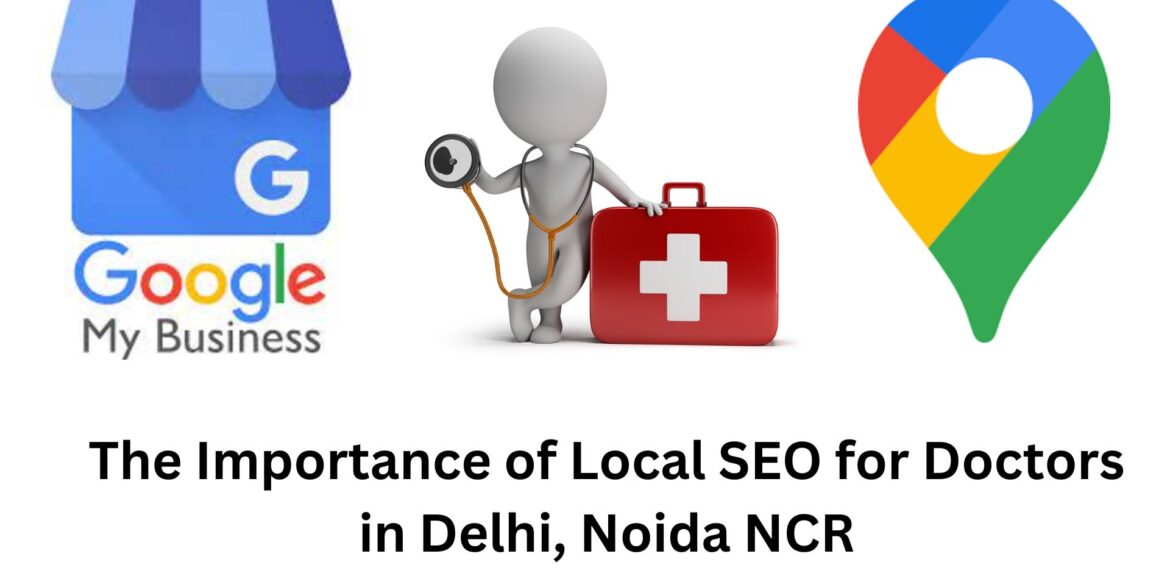 The Importance of Local SEO for Doctors in Delhi, Noida NCR